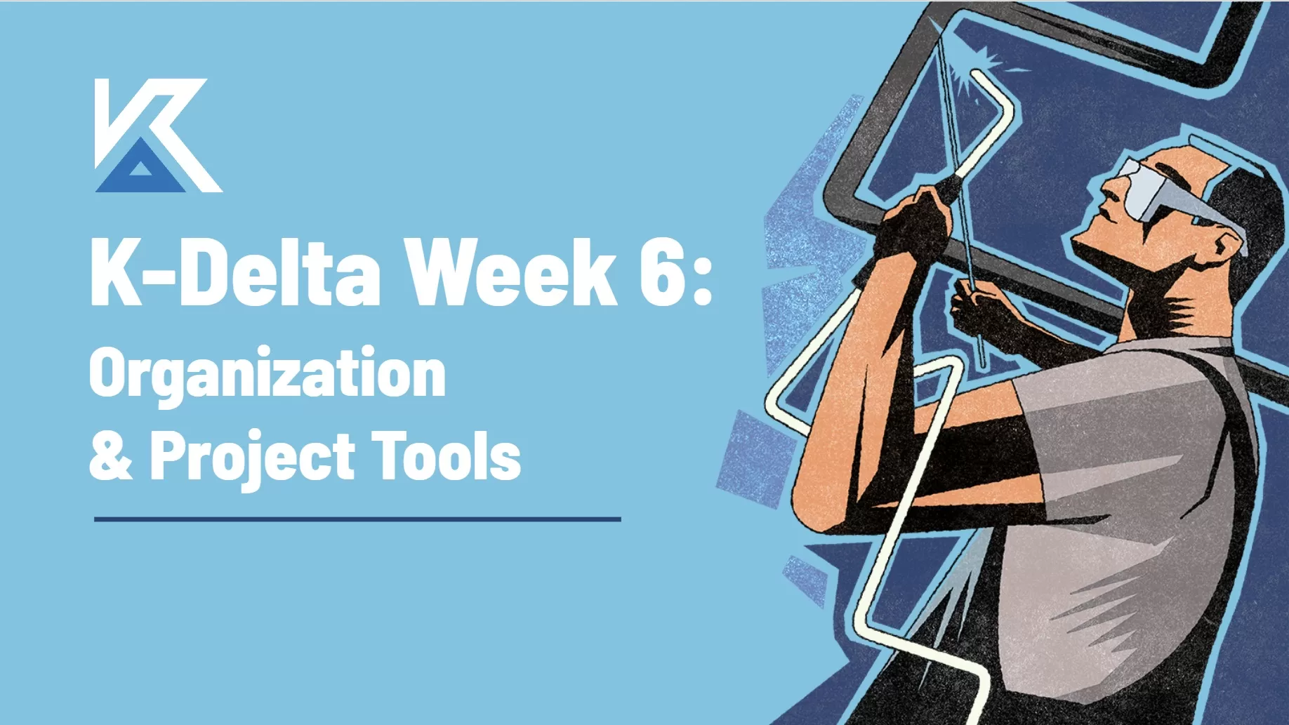 K-Delta Week 6 - Organization and Tools