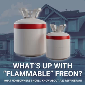 What’s up with “Flammable” Freon (A2L Refrigerant)?
